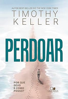 Perdoar: Por que Devo e Como Posso?