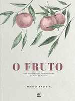 O Fruto: uma Jornada Pelas Características do Fruto do Espírito