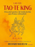 Tao-Te King: O livro do caminho e do sentido da vida para alcançar a integridade