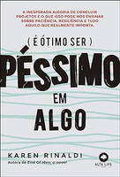 É ótimo ser péssimo em algo: a inesperada alegria de concluir projetos e o que isso pode ensinar sobre paciência, resiliência e tudo aquilo que realmente importa