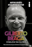 Gilberto Braga: O balzac da Globo - Vida e obra do autor que revolucionou as novelas brasileiras