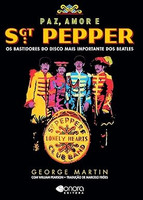 Paz, Amor e Sgt. Pepper: Os bastidores do disco mais importante dos Beatles