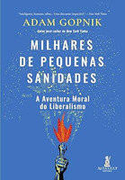 Milhares de pequenas sanidades: a aventura moral do liberalismo