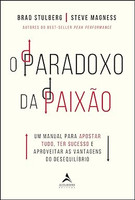 O paradoxo da paixão: um manual para apostar tudo, ter sucesso e aproveitar as vantagens do desequilíbrio