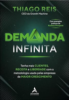 Demanda infinita: tenha mais clientes, receita e liberdade com a metodologia usada pelas empresas de maior crescimento