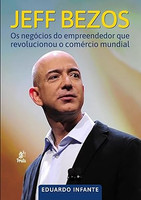 Jeff Bezos: os Negócios do Empreendedor que Revolucionou o Comércio Mundial