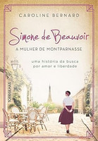 Simone de Beauvoir. A Mulher de Montparnasse