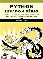 Python Levado a Sério: Conselhos de um Faixa-preta Sobre Implantação, Escalabilidade, Testes e Outros Assuntos