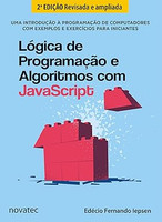 Lógica de Programação e Algoritmos com JavaScript: uma Introdução à Programação de Computadores com Exemplos e Exercícios Para Iniciantes