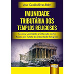 Imunidade Tributária dos Templos Religiosos - Do seu Conteúdo e Extensão como Forma de Tutela da Liberdade Religiosa