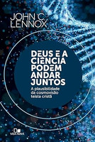 Deus e a Ciência Podem Andar Juntos: a Plausibilidade da Cosmovisão Teísta Cristã