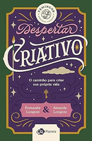 Despertar criativo: O caminho para criar sua vida