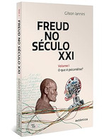 Freud no século XXI: Volume 1: O que é psicanálise?