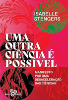 Uma outra ciência é possível: Manifesto por uma desaceleração das ciências