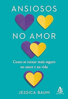 Ansiosos no amor: Como se tornar mais seguro no amor e na vida