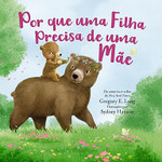 Por que uma Filha precisa de uma Mãe