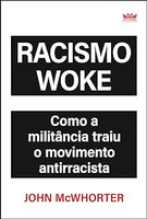 Racismo Woke - Como a militância traiu o movimento