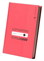 Copywriting Persuasivo - Dominando as técnicas avançadas para escrever textos que vendem.