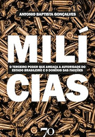 Milícias: o Terceiro Poder que Ameaça a Autoridade do Estado Brasileiro e o Domínio das Facções Criminosas