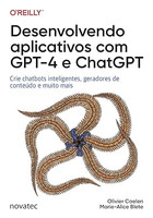 Desenvolvendo aplicativos com GPT-4 e ChatGPT: Crie chatbots inteligentes, geradores de conteúdo e muito mais