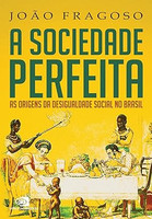 A sociedade perfeita: as origens da desigualdade social no Brasil