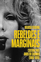 Rebeldes e marginais: Cultura nos anos de chumbo (1960-1970)