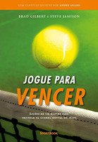 Jogue Para Vencer. Lições de Um Mestre Para Triunfar na Guerra Mental do Tênis (Português)