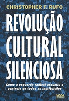 Revolução cultural silenciosa - Como a esquerda radical assumiu o controle de todas as instituições