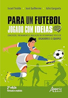 Para um futebol jogado com ideias: concepção, treinamento e avaliação do desempenho tático de jogadores e equipes