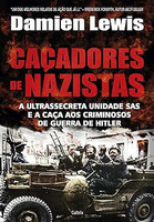 Caçadores de Nazistas: a Ultrassecreta Unidade SAS e a Caça aos Criminosos de Guerra de Hitler