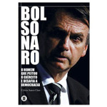 Bolsonaro. O Homem que Peitou o Exército e Desafia a Democracia (Português)