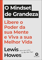 O Mindset de Grandeza: Libere o Poder da sua Mente e Viva a sua Melhor Vida