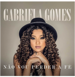 Gabriela Gomes - Não Vou Perder a Fé (CD)