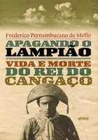 Apagando o Lampião: Vida e Morte do rei do Cangaço (Português)