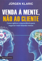 Venda à mente, não ao cliente: Como aplicar a neurociência para negociar mais falando menos (Português)