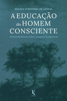 A Educação do Homem Consciente. Desenvolvimento Físico, Psíquico e Espiritual (Português)