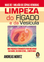 Limpeza do Fígado e da Vesícula. Uma Poderosa Ferramenta Para Melhorar Sua Saúde, Seu Bem-Estar... e Muito Mais (Português) 