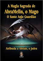 A Magia Sagrada de AbraMelin, o Mago. O Santo Anjo Guardião (Português)