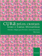 Cura Pelos Cristais: Oráculos e Magias para Previsões e Autoconhecimento (Português) 