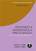 Vencendo a Ansiedade e a Preocupação com a Terapia Cognitivo-Comportamental: Tratamentos que Funcionam: Manual do Paciente (Português)