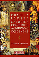 Como A Igreja Católica Construiu A Civilização Ocidental (Português)