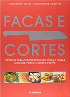 Facas e Cortes. Técnicas Para Cortar, Trinchar, Picar e Filetar Legumes, Peixes, Carnes e Frutas (Português)