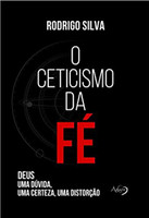O Ceticismo da fé: Deus: uma Dúvida, uma Certeza, uma Distorção (Português) 