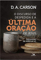 O Discurso de Despedida e a Última Oração de Jesus - Exposição de João 14-17 (Português)