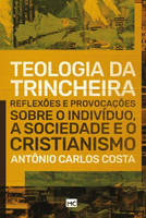 Teologia da Trincheira - Reflexões e Provocações Sobre o Indivíduo, A Sociedade e o Cristianismo