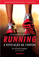 Running – A Revolução na Corrida: Como Correr Mais Rápido, Mais Longe e sem Lesões Pelo Resto da Vida