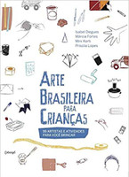 Arte brasileira para crianças: 99 artistas e atividades para você brincar 
