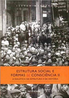 Estrutura Social e Formas de Consciência II. A Dialética da Estrutura e da História