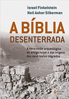 A Bíblia desenterrada: A nova visão arqueológica do antigo Israel e das origens dos seus textos sagrados