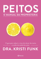 Peitos - o manual da proprietária: O guia para reduzir o risco de câncer de mama e cuidar da saúde dos seios (Português)